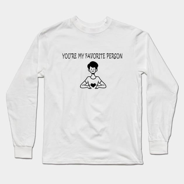 You’re my favorite person Long Sleeve T-Shirt by fanidi